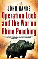 Operation Lock and the War on Rhino Poaching - John Hanks