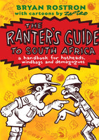 The Ranter's Guide to South Africa A Handbook for Hotheads, Windbags and Demagogues Bryan Rostron