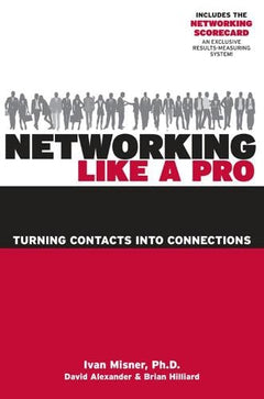 Networking Like a Pro: Turning Contacts Into Connections - Ivan Misner & David Alexander & Brian Hilliard