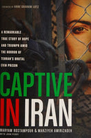 Captive in Iran: A Remarkable True Story of Hope and Triumph Amid the Horror of Tehran's Brutal Evin Prison - M Rostampour & M Amirizadeh