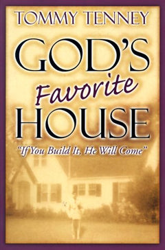 God's Favorite House If You Build It, He Will Come Tommy Tenney