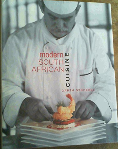 Modern South African Cuisine Garth Stroebel