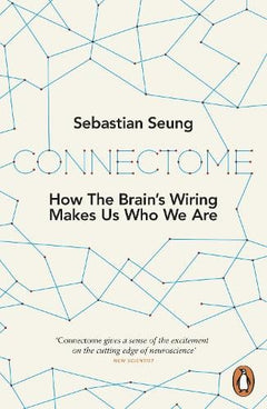 Connectome: How the Brain's Wiring Makes Us who We are - Sebastian Seung