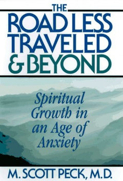 The Road Less Traveled and Beyond Spiritual Growth in an Age of Anxiety M Scott Peck