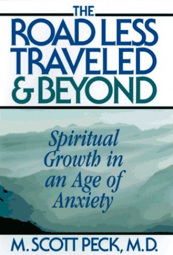 The Road Less Traveled and Beyond Spiritual Growth in an Age of Anxiety M Scott Peck