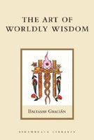 The Art of Worldly Wisdom - Baltasar Gracian