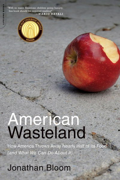American Wasteland: How America Throws Away Nearly Half of Its Food (and What We Can Do About It) - Jonathan Bloom