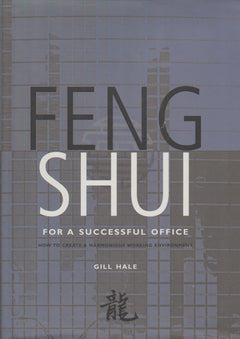 Feng Shui for a Successful Office: How to Create a Harmonious Working Environment - Gill Hale