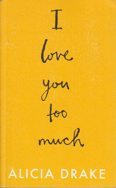 I Love You Too Much - Alicia Drake