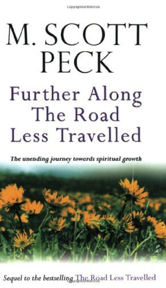 Further Along the Road Less Traveled: The Unending Journey Toward Spiritual Growth : the Edited Lectures - Morgan Scott Peck