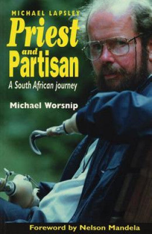 Priest and Partisan: A South African Journey - Michael E. Worsnip