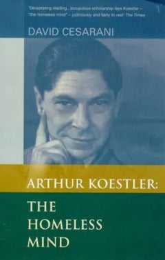 Arthur Koestler: The Homeless Mind - David Cesarani
