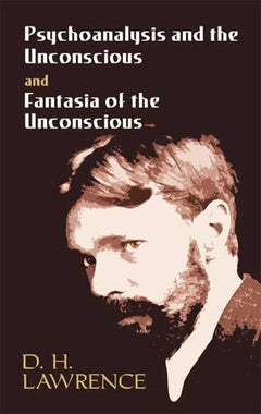 Psychoanalysis and the Unconscious and Fantasia of the Unconscious - D. H. Lawrence
