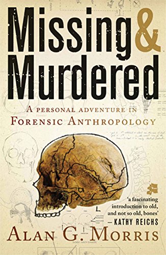 Missing & Murdered: A Personal Adventure in Forensic Anthropology - Alan G. Morris