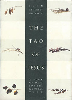 The Tao of Jesus: A Book of Days for the Natural Year - John Beverley Butcher