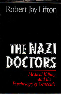 The Nazi Doctors: Medical Killing and the Psychology of Genocide Robert J. Lifton