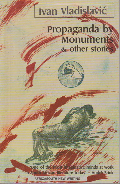 Propaganda by Monuments & other stories - Ivan Vladislavic