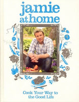 Jamie at Home Cook Your Way to the Good Life Jamie Oliver