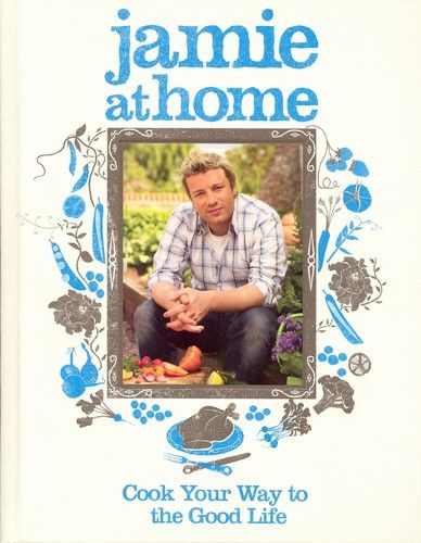 Jamie at Home Cook Your Way to the Good Life Jamie Oliver