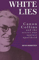 White Lies: Canon Collins and the Secret War Against Apartheid - Denis Herbstein