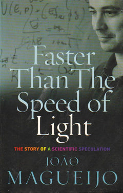 Faster Than the Speed of Light : The Story of a Scientific Speculation Joao Magueijo