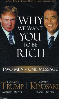 Why We Want You To Be Rich - Donald Trump & Robert Kiyosaki