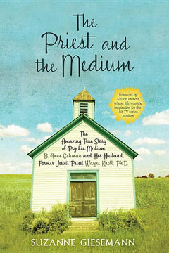 The Priest and the Medium: The Amazing True Story of Psychic Medium B. Anne Gehman and Her Husband - Suzanne Giesemann