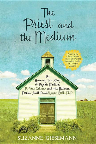 The Priest and the Medium: The Amazing True Story of Psychic Medium B. Anne Gehman and Her Husband - Suzanne Giesemann