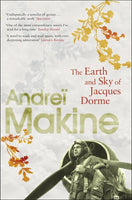 The Earth and Sky of Jacques Dorme - Andrei Makine