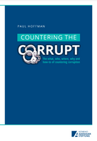 Countering the Corrupt The What, Who, Where, why and How-to of Countering Corruption Paul Hoffman