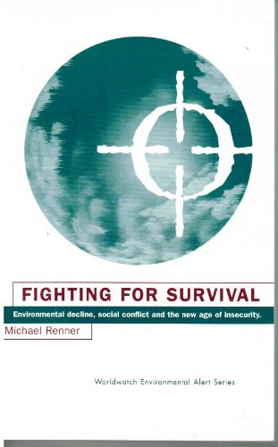 Fighting for Survival: Environmental Decline, Social Conflict, and the New Age of Insecurity - Michael Renner