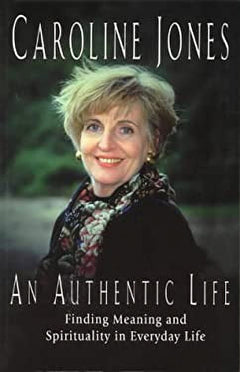 An Authentic Life: Finding Meaning and Spirituality in Everyday Life - Caroline Jones & Pierre-Eugene Lhuillier