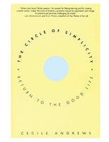 The Circle of Simplicity: Return to the Good Life Cecile Andrews