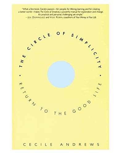 The Circle of Simplicity: Return to the Good Life Cecile Andrews