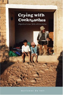 Crying with Cockroaches Argentina to New York with Two Horses Marianne Du Toit