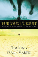 Furious Pursuit: Why God Will Never Let You Go - Tim King & Frank Martin