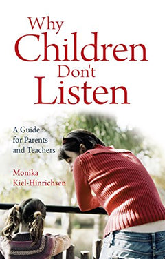 Why Children Don't Listen: A Guide for Parents and Teachers - Monika Kiel-Hinrichsen