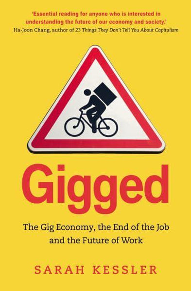 Gigged The End of the Job and the Future of Work Sarah Kessler