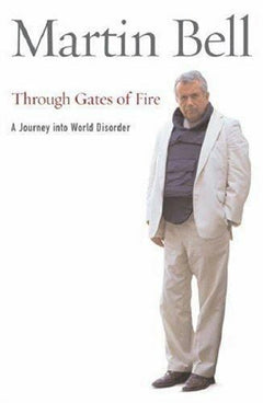 Through Gates of Fire A Journey Into World Disorder Martin Bell