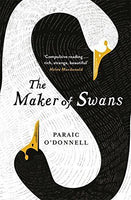 The Maker of Swans - Paraic O'Donnell