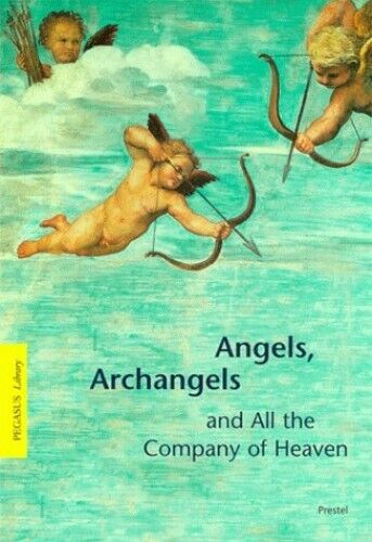 Angels, Archangels and All the Company of Heaven Gottfried Knapp