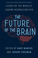 The Future of the Brain: Essays by the World's Leading Neuroscientists - Gary Fred Marcus & Jeremy Andrew Freeman