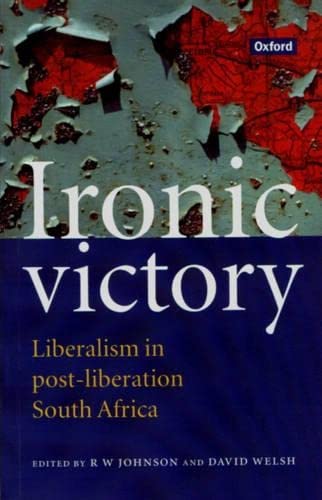 Ironic Victory: Liberalism in Post-liberation South Africa - Richard William Johnson & David Welsh & David John Welsh & Libby Husemeyer