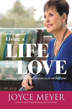 Living a Life You Love: Embracing the Adventure of Being Led by the Holy Spirit - Joyce Meyer