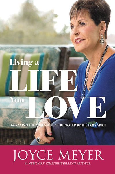 Living a Life You Love: Embracing the Adventure of Being Led by the Holy Spirit - Joyce Meyer