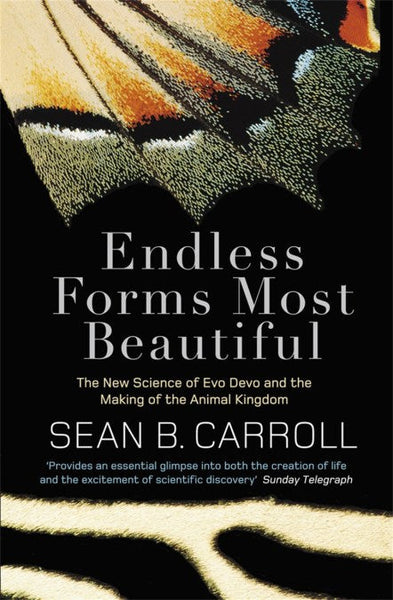 Endless Forms Most Beautiful: The New Science of Evo Devo and the Making of the Animal Kingdom - Sean B. Carroll