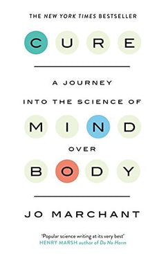 Cure: A Journey Into the Science of Mind Over Body - Jo Marchant