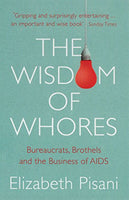 The Wisdom of Whores: Bureaucrats, Brothels and the Business of AIDS - Elizabeth Pisani