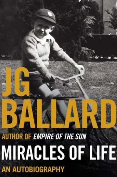 Miracles of Life: Shanghai to Shepperton: an Autobiography - J. G. Ballard