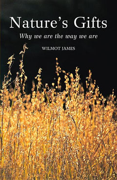 Nature's Gifts: Why We are the Way We are - Wilmot James